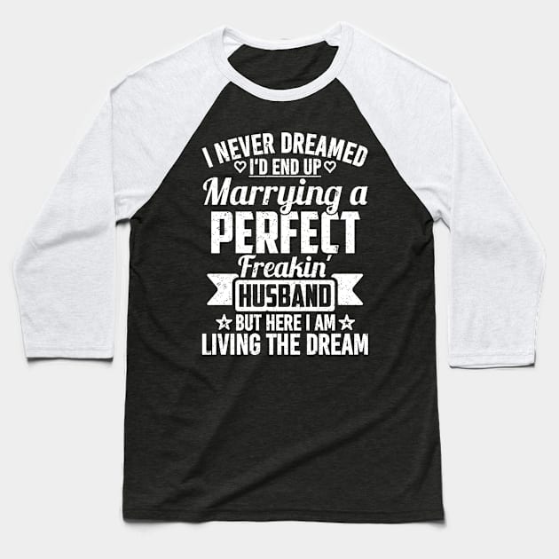 I Never Dreamed I'd End Up Marrying A Perfect Freakin' husband Baseball T-Shirt by SilverTee